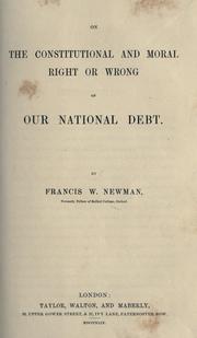 Cover of: On the constitutional and moral right or wrong of our national debt by Francis William Newman