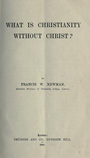 Cover of: What is Christianity without Christ? by Francis William Newman