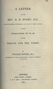 Cover of: A letter to the Rev. E.B. Pusey, D.D., Regius Professor of Hebrew, and Canon of Christ Church, on the publication of no. 90 of the Tracts for the times by William Sewell