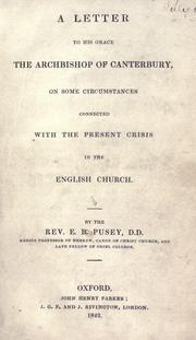 Cover of: A letter to His Grace the Archbishop of Canterbury, on some circumstances connected with the present crisis in the English Church by Edward Bouverie Pusey
