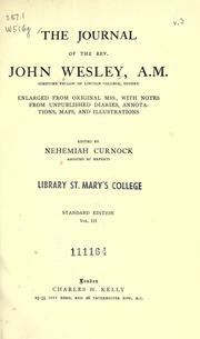 Cover of: The journal of the Rev. John Wesley, A.M., sometime Fellow of Lincoln College, Oxford, Vol. 1: enlarged from original mss., with notes from unpublished diaries, annotations, maps, and illustrations ; edited by Nehemiah Curnock.