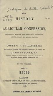 Cover of: The history of auricular confession, religiously, morally, and politically considered, among ancient and modern nations.
