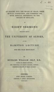 Cover of: inquiry into the means of grace, their mutual connection, and combined use, with especial reference to the Church of England: in eight sermons preached before the University of Oxford at the Bampton lecture for the year MDCCCXLIV