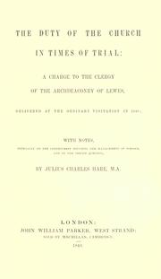 Cover of: duty of the church in times of trial: a charge to the clergy of the Archdeaconry of Lewes, delivered at the ordinary visitation in 1848 ; with notes, especially on the controversy touching the management of schools, and on the Jewish question