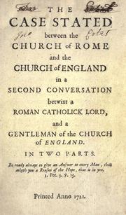 Cover of: case stated between the Church of Rome and the Church of England in a second conversation betwixt a Roman Catholick lord, and a gentleman of the Church of England.