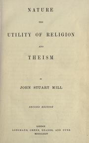 Cover of: Nature, The utility of religion, and Theism by John Stuart Mill, John Stuart Mill