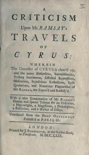 Cover of: criticism upon Mr. Ramsay's Travels of Cyrus: wherein the character of Cyrus is clear'd up  Translated from the French originals.