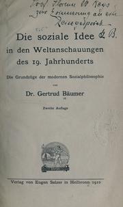 Cover of: Die soziale Idee in den Weltanschauungen des 19. Jahrhunderts by Gertrud Bäumer, Gertrud Bäumer