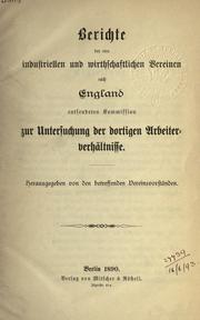 Berichte der von industriellen und wirthschaftlichen Vereinen nach England entsendeten Kommission zur Untersuchung der dortigen Arbeiterverhältnisse