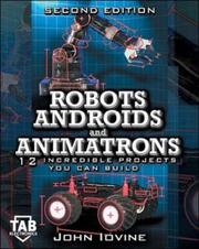 Cover of: Robots, Androids and  Animatrons, Second Edition : 12 Incredible Projects You Can Build