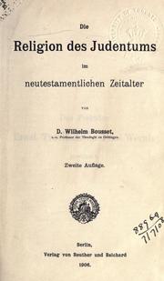 Cover of: Die Religion des Judentums im neutestamentlichen Zeitalter. by Wilhelm Bousset, Wilhelm Bousset