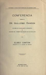Cover of: Conferencia sobre el Dr. Guillermo Rawson, su obra de legislador a higienista en ocasión del primer centenario de su natalicio. by Eliseo Canton