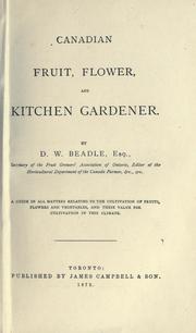 Cover of: Canadian fruit, flower, and kitchen gardener: a guide in all matters relating to the cultivation of fruits, flowers and vegetables, and their value for cultivation in this climate