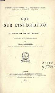 Cover of: Leçons sur l'intégration et la recherche des fonctions primitives, professées au Collège de France