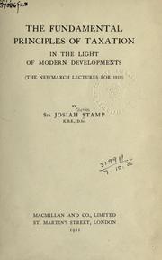 Cover of: The fundamental principles of taxation in the light of modern developments: (the Newmarch lectures for 1919)