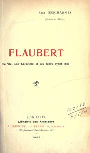 Cover of: Flaubert, sa vie, son caractère, et ses idées avant 1857.