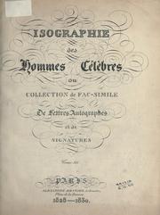 Cover of: Isographie des hommes célèbres: ou, Collection de facsimilé de lettres autographes et de signatures ...