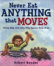 Cover of: Never Eat Anything that Moves!: Good, Bad, and Very Silly Advice from Kids