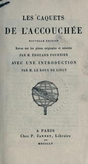 Cover of: Les caquets de l'accouchée.: Nouv. éd. rev. sur les pièces originales, et annotée par M. Édouard Fournier; avec une Introduction par M. Le Roux de Lincy.