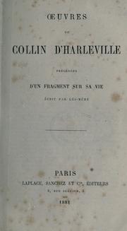 Cover of: Oeuvres de Collin d'Harleville, précédées d'un fragment sur sa vie, écrit par lui-même.