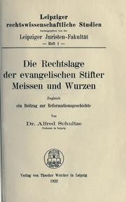 Die Rechtslage der evangelischen Stifter Meissen und Wurzen, Zugleich ein Beitrag zur Reformationsgeschichte by Alfred Schultze