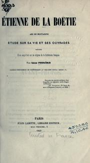 Cover of: Étienne de La Boëtie, ami de Montaigne: étude sur sa vie et ses ouvrages, précédée d'un coup d'oeil sur les origines de la littérature française