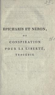 Cover of: Epicharis et Néron: ou, Conspiration pour la liberté. Tragédie en 5 actes et en vers