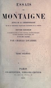 Cover of: Essais de Montaigne, suivis de sa correspondance, et de La servitude volontaire d'Estienne de La Boétie.: Éd. variorum accompagnée d'une notice biographique, de notes historiques, philologiques, etc., et d'un index analytique
