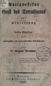 Cover of: Antignostikus Geist des Tertullianus und Einleitung in dessen Schriften: mit archäologischen und dogmenhistorischen Untersuchungen.