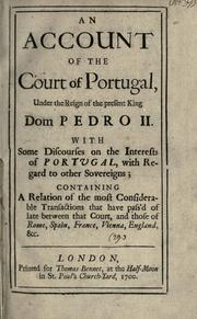 Cover of: An account of the court of Portugal: under the reign of the present king Dom Pedro II : with some discourses on the interests of Portvgal, with regard to other sovereigns : containing a relation of the most considerable transactions that have pass'd of late between that court, and those of Rome, Spain, France, Vienna, England, &c.