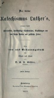 Cover of: kleine Katechismus Luthers: erläutert durch Bibelsprache, schriftmässige Christenlehre, Erzählungen aus dem Reiche Gottes und geistliche Lieder.  Ein Lern- und Erbauungsbuch für Schule und Haus.