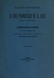 Cover of: Elogio historico de D. Frei Francisco de S. Luiz: recitado na sessão publica da Academia real das sciencias, em 19 de novembro de 1856 ...