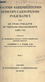 Cover of: Ioannis Saresberiensis episcopi Carnotensis Policratici sive De nugis curialium et vestigiis philosophorum libri 8: recognovit et prolegomenis, apparatu critico, commentario, indicibus instruxit Clemens C.I. Webb.