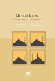 Cover of: Moros en la costa: orientalismo en Latinoamérica