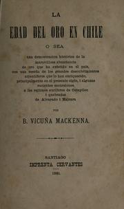 Cover of: La edad del oro en Chile: por B. Vicuña Mackenna ...
