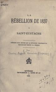 Cover of: La Rébellion de 1837 à Saint-Eustache: précédé d'un exposé de la situation politique du Bas-Canada depuis la cession.