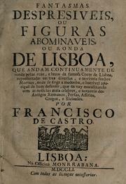 Cover of: Fantasmas despresiveis, ou figuras abominaveis ou rondo de Lisboa: que andam continuamente de ronda pelas ruas, e becos da famosa corte de Lisboa, representadas em tres diversos, e terriveis sonhos mortaes, onde se finge a medonha, e horrivel apariçaõ de hum defunto, que os vay moralizando com as noticias mais celebres, e notaveis dos antigos romanos, persas, assirios, gregos, e sicionios