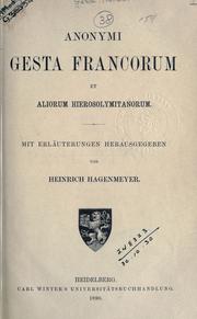 Cover of: Anonymi Gesta Francorum et aliorum Hierosolymitanorum: mit Erläuterungen hrsg. von Heinrich Hagenmeyer.