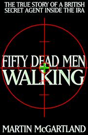 Cover of: Fifty Dead Men Walking: The True Story of a Bristish Secret Agent Inside the IRA