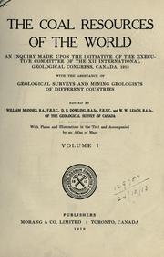 Cover of: coal resources of the world: an inquiry made upon the initiative of the Executive committee of the XII International geological Congress, Canada, 1913, with the assistance of geological surveys and mining geologists of different countries.  Edited by William McInnes ... D.D. Dowling ... and W.W. Leach.