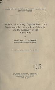 Cover of: The effect of a strictly vegetable diet on the spontaneous activity, the rate of growth, and the longevity of the albino rat. by James Rollin Slonaker