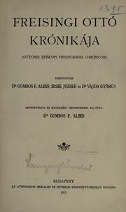 Cover of: Freisingi Ottó krónikája.: Ottonis episcopi Frisingensis chronicon.  Forditották Gombos F. Albin [et al.]  Bevezetéssel és magyarázó jegyzetekkel ellátta Gombos F. Albin.