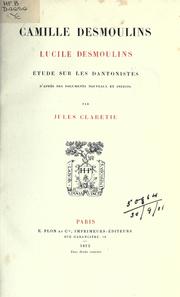 Cover of: Camille Desmoulins, Lucile Desmoulins: étude sur les Dantonistes; d'après des documents nouveaux et inédits.