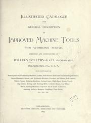 Cover of: Illustrated catalogue and general description of improved machine tools for working metal by Sellers, William, & Co.