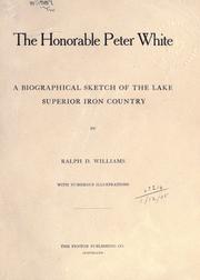 Cover of: The Honorable Peter White: a biographical sketch of the Lake Superior iron country.