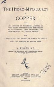 Cover of: The hydro-metallurgy of copper: being an account of processes adopted in the hydro-metallurgical treatment of cupriferous ores, including the manufacture of copper vitriol, with chapters on the sources of supply of copper and the roasting of copper ores.