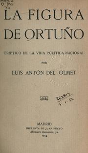 Cover of: figura de Ortuño: triptico de la vida politica nacional.