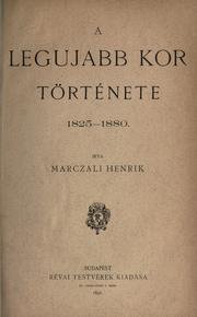 Cover of: A legujabb kor története, 1825-1880. by Marczali, Henrik