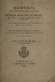 Cover of: Memoria sobre a necessidade de abolir a introdução dos escravos africanos no Brasil: sobre o modo e condiçõis com que esta abolição se deve fazer : e sobre os meios de remediar a falta de braços que ela pode ocasionar