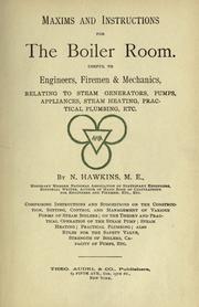 Cover of: Maxims and instructions for the boiler room: useful to engineers, firemen & mechanics, relating to steam generators, pumps, appliances, steam heating, practical plumbing, etc.